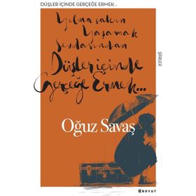 Düşler İçinde Gerçeğe Ermek - Oğuz Savaş