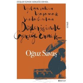 Düşler İçinde Gerçeğe Ermek - Oğuz Savaş