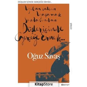 Düşler İçinde Gerçeğe Ermek - Oğuz Savaş