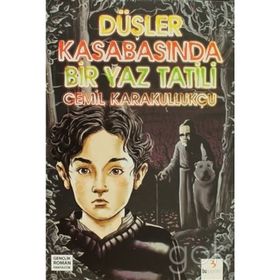 DÜŞLER KASABASINDA BIR YAZ TATILI - CEMIL KARAKULLUKÇU