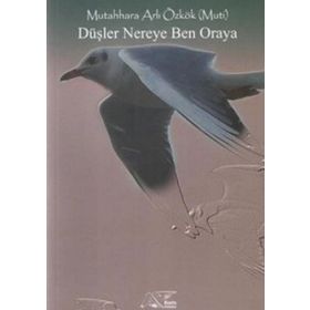 Düşler Nereye Ben Oraya - Mutahhara Arlı Özkök