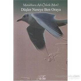 Düşler Nereye Ben Oraya - Mutahhara Arlı Özkök
