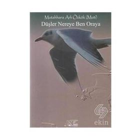 Düşler Nereye Ben Oraya - Mutahhara Arlı Özkök