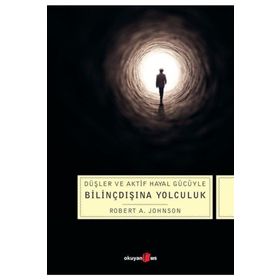 Düşler ve Aktif Hayal Gücüyle Bilinçdışına Yolculuk - Robert A. Johnson