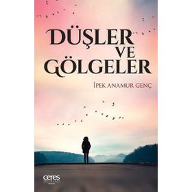 Düşler Ve Gölgeler - İpek Anamur Genç