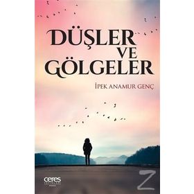 Düşler Ve Gölgeler - İpek Anamur Genç