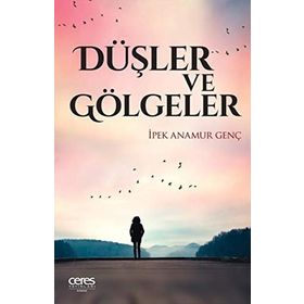 Düşler Ve Gölgeler - İpek Anamur Genç