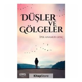 Düşler Ve Gölgeler - İpek Anamur Genç
