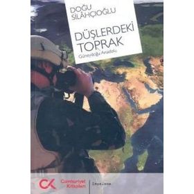 DÜŞLERDEKİ TOPRAK GÜNEYDOĞU ANADOLU - DOĞU SİLAHÇIOĞLU