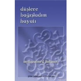 DÜŞLERE BAĞIŞLADIM HAYATI - MUHAMMED HIKMET