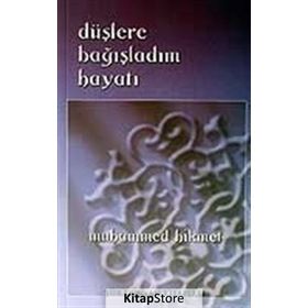DÜŞLERE BAĞIŞLADIM HAYATI - MUHAMMED HIKMET