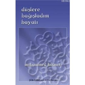 DÜŞLERE BAĞIŞLADIM HAYATI - MUHAMMED HIKMET