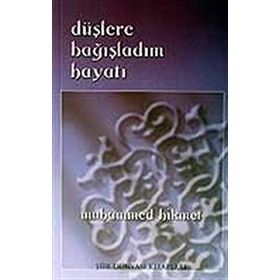 DÜŞLERE BAĞIŞLADIM HAYATI - MUHAMMED HIKMET