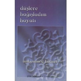 DÜŞLERE BAĞIŞLADIM HAYATI - MUHAMMED HIKMET