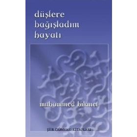 DÜŞLERE BAĞIŞLADIM HAYATI - MUHAMMED HIKMET