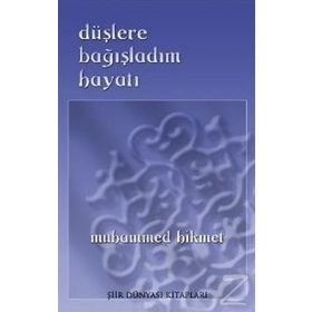 DÜŞLERE BAĞIŞLADIM HAYATI - MUHAMMED HIKMET