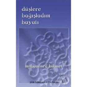 DÜŞLERE BAĞIŞLADIM HAYATI - MUHAMMED HIKMET
