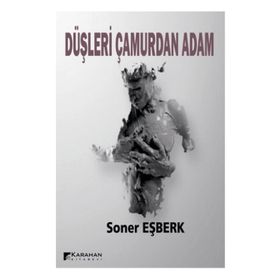 Düşleri Çamurdan Adam - Soner Eşberk