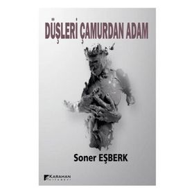 Düşleri Çamurdan Adam - Soner Eşberk
