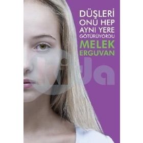 Düşleri Onu Hep Aynı Yere Götürüyordu - Melek Erguvan