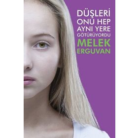 Düşleri Onu Hep Aynı Yere Götürüyordu - Melek Erguvan