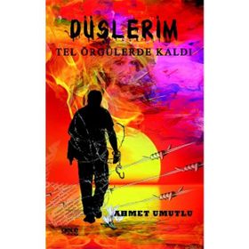 Düşlerim Tel Örgülerde Kaldı - Ahmet Umutlu