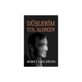 Düşlerim Yol Alırken Murat Can Ergün