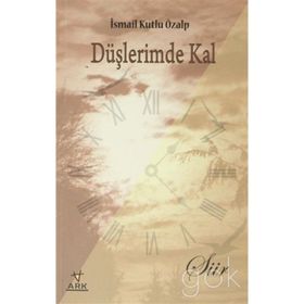 DÜŞLERİMDE KAL - İSMAİL KUTLU ÖZALP