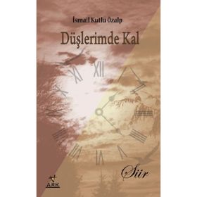 DÜŞLERİMDE KAL - İSMAİL KUTLU ÖZALP