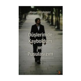 DÜŞLERİMDE KAYBOLDUM VE PUSULASIZIM - AHMET SÖYLEMEZ