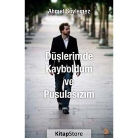 DÜŞLERİMDE KAYBOLDUM VE PUSULASIZIM - AHMET SÖYLEMEZ