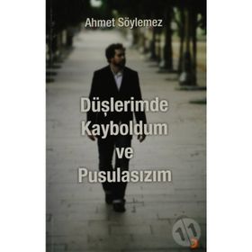 DÜŞLERİMDE KAYBOLDUM VE PUSULASIZIM - AHMET SÖYLEMEZ