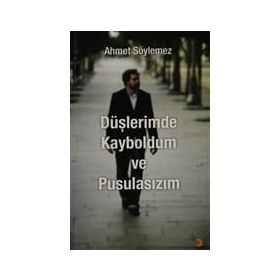 DÜŞLERİMDE KAYBOLDUM VE PUSULASIZIM - AHMET SÖYLEMEZ
