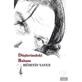 Düşlerimdeki Babam - Hüseyin Yavuz