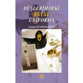 Düşlerimdeki Beyaz Üniforma - Zeynep Güner Batımor