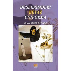 Düşlerimdeki Beyaz Üniforma - Zeynep Güner Batımor