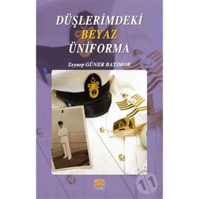 Düşlerimdeki Beyaz Üniforma - Zeynep Güner Batımor