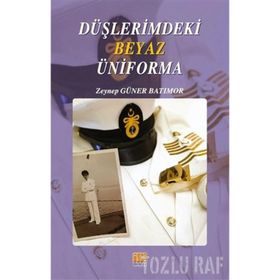 Düşlerimdeki Beyaz Üniforma - Zeynep Güner Batımor