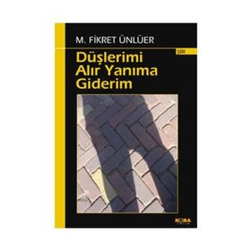 DÜŞLERİMİ ALIR YANIMA GIDERIM - M. FIKRET ÜNLÜER