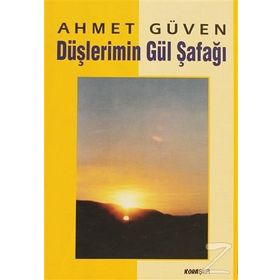 DÜŞLERİMİN GÜL ŞAFAĞI - AHMET GÜVEN
