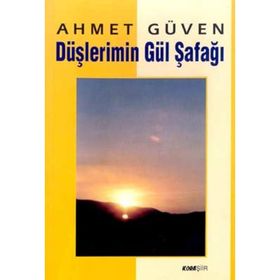 DÜŞLERİMİN GÜL ŞAFAĞI - AHMET GÜVEN