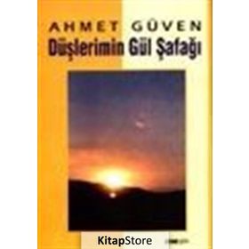 DÜŞLERİMİN GÜL ŞAFAĞI - AHMET GÜVEN