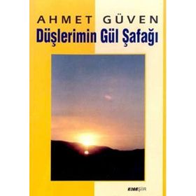 DÜŞLERİMİN GÜL ŞAFAĞI - AHMET GÜVEN