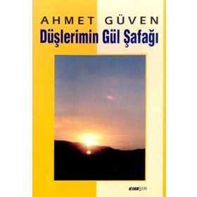 DÜŞLERİMİN GÜL ŞAFAĞI - AHMET GÜVEN