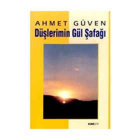 DÜŞLERİMİN GÜL ŞAFAĞI - AHMET GÜVEN