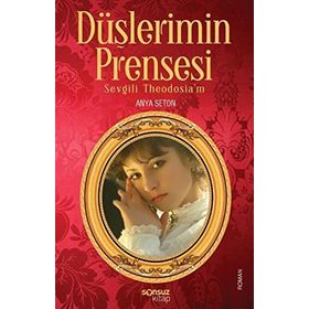 DÜŞLERİMİN PRENSESI SEVGILI THEODOSIA'M - ANYA SETON
