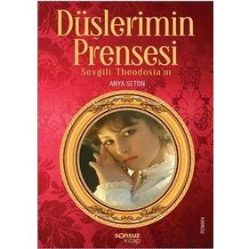 DÜŞLERİMİN PRENSESI SEVGILI THEODOSIA'M - ANYA SETON