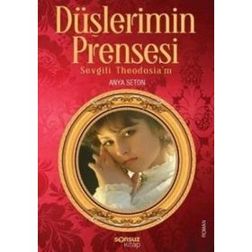 DÜŞLERİMİN PRENSESI SEVGILI THEODOSIA'M - ANYA SETON
