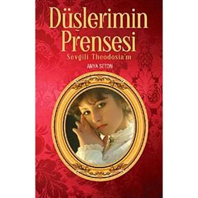 DÜŞLERİMİN PRENSESI SEVGILI THEODOSIA'M - ANYA SETON