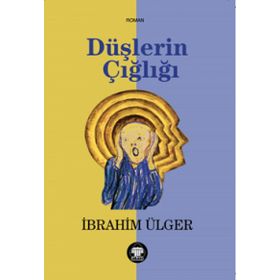 Düşlerin Çığlığı - İbrahim Ülger